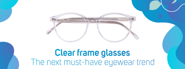 Clear frame glasses: The next must-have eyewear trend